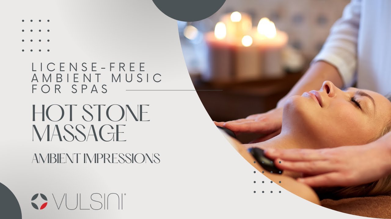 Ambient Impressions -  Royalty Free Music Collection - Music for Hot Stone Massage