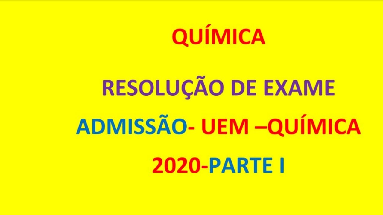 RESOLUÇÃO - EXAME ADMISSÃO -UEM- QUIMICA 2020. 1-2
