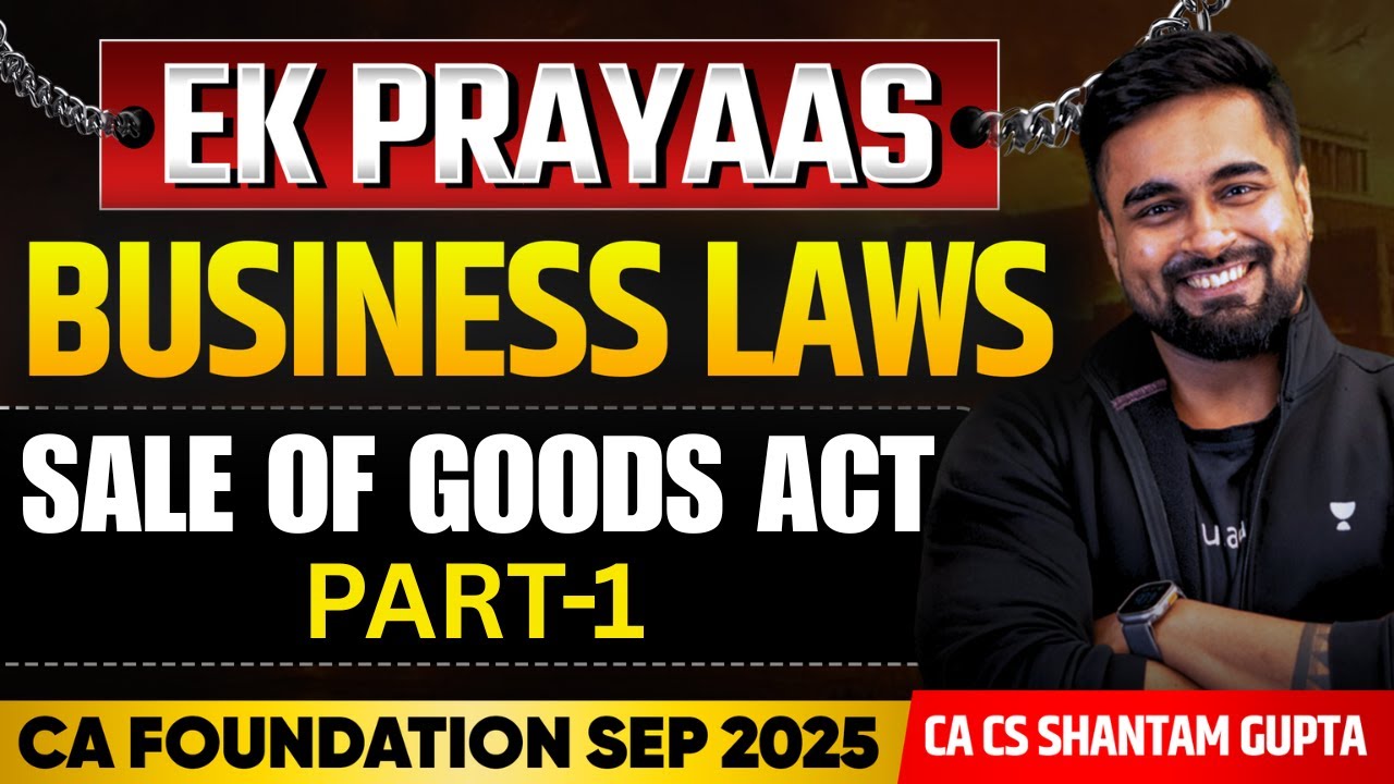 CA Foundation Sep'25 | 📚 Sale of Goods Act: Part-01 | Business Laws | CA CS Shantam Gupta