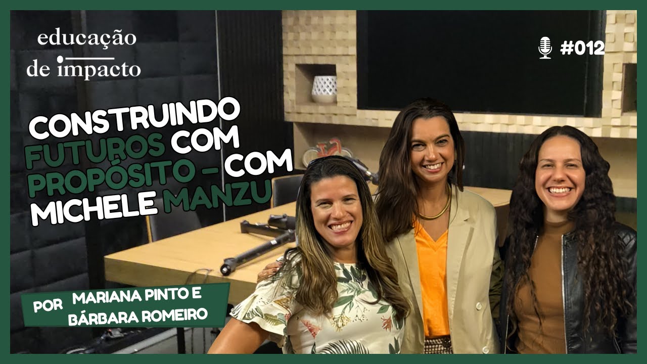 Educação de Impacto Ep#12: Construindo Futuros com Propósito – com Michele Manzu