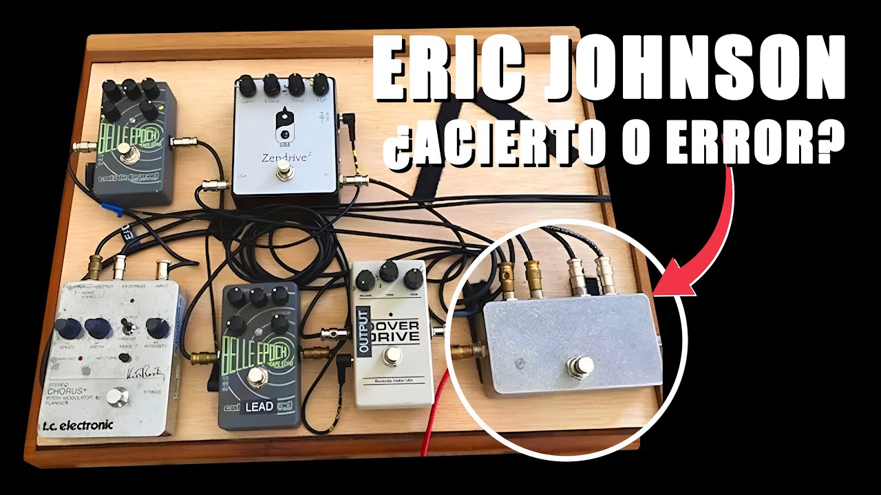El Error en la Pedalera de Eric Johnson (Y Cómo Solucionarlo)