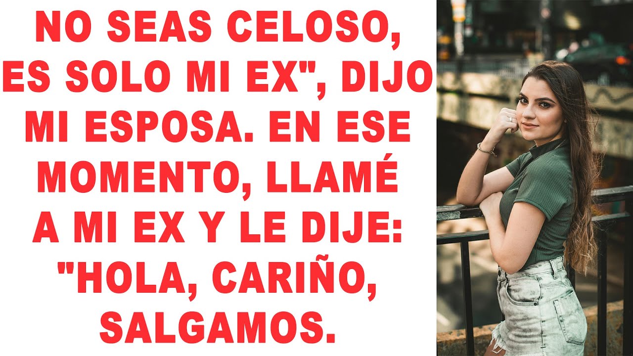 «No te pongas celoso, es solo mi ex», dijo mi esposa. En ese momento, llamé a mi ex y le dije...