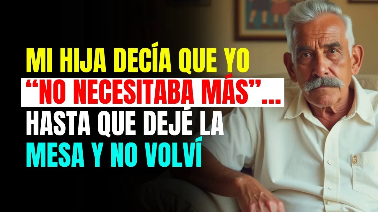 MI HIJA decía que yo “NO NECESITABA MÁS”… hasta que dejé la MESA y no VOLVÍ