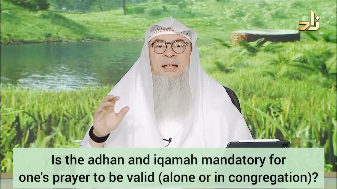 Is adhan & iqamah mandatory for the prayer to be valid (alone or in congregation)? assim al hakeem
