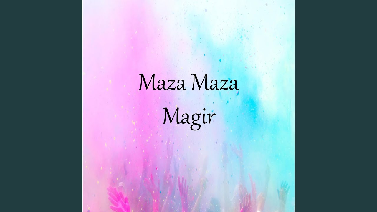 Maza Maza Magir