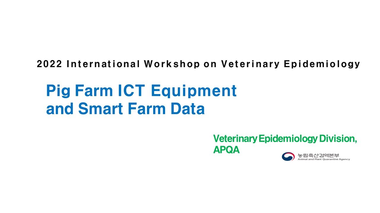 6. 2022 국제수의역학워크숍_Pig Farm ICT Equipment and Smart Farm Data(양돈농장 ICT 장비와 스마트팜 데이터_영어 음성·영문 자막)