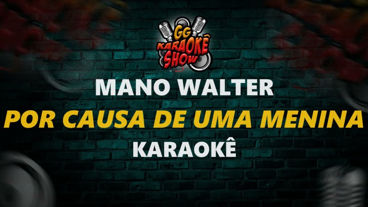 Por Causa de uma Menina - Karaokê/ Mano Walter