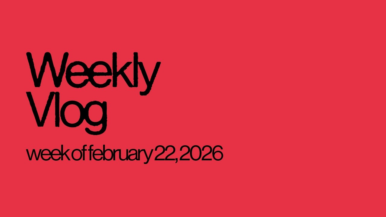weekly vlog ... week of february 22, 2026