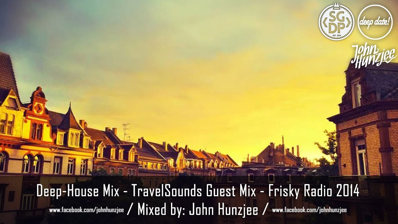 Deep House Mix - Frisky Radio - TravelSounds Guest Mix - Mixed by: John Hunzjee