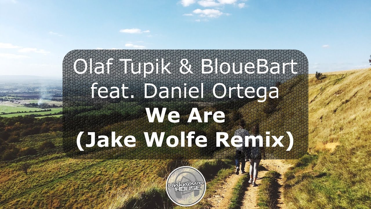 Olaf Tupik & BloueBart feat. Daniel Ortega - We Are (Jake Wolfe Remix)