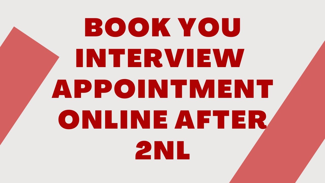 How To Book Your Interview Appointment Online Once You Get 2NL