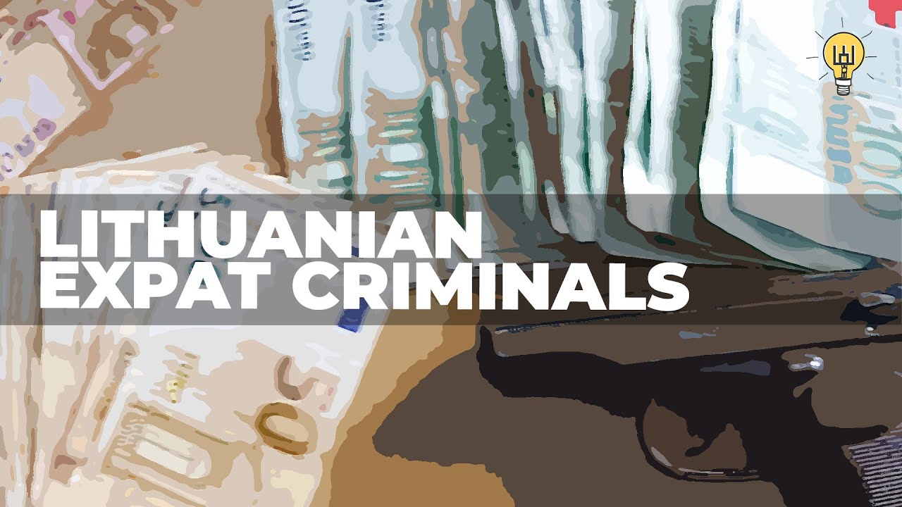 Blogiausia Lietuvos eksporto prekė: gangsteriai ir organizuotas nusikalstamumas!?