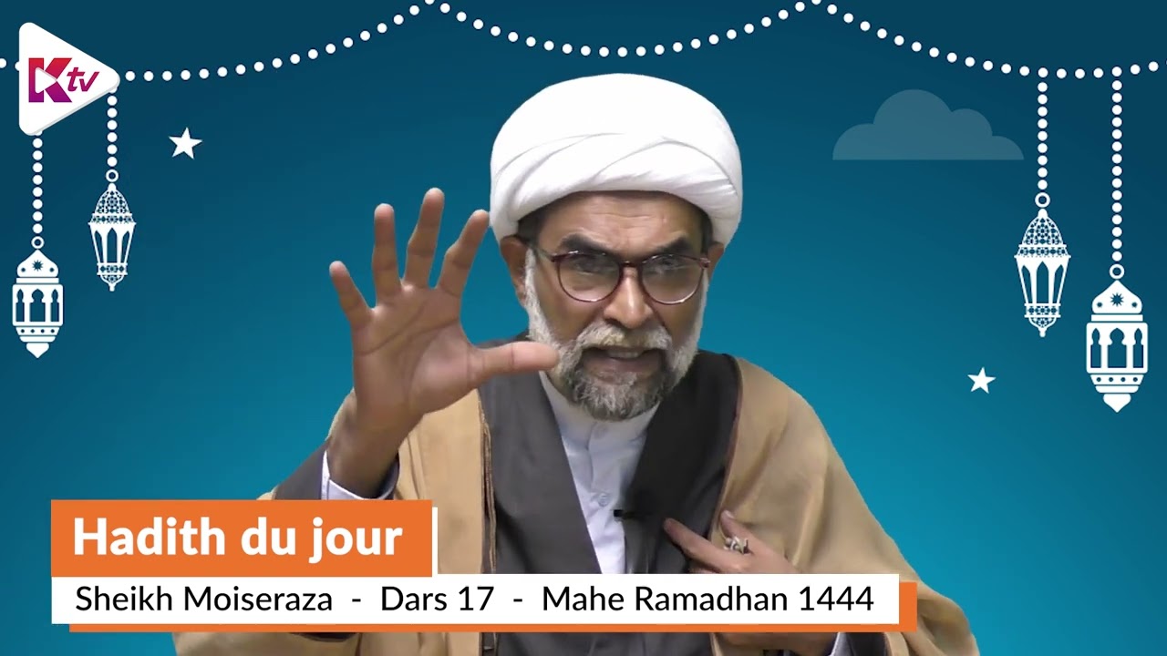 (17) Dars 17 - Hadith du Jour - Sheikh Moise Raza - Mahe Ramadhaan 1444