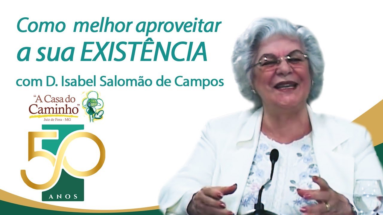 COMO MELHOR APROVEITAR A SUA EXISTÊNCIA -- com a médium Isabel Salomão de Campos