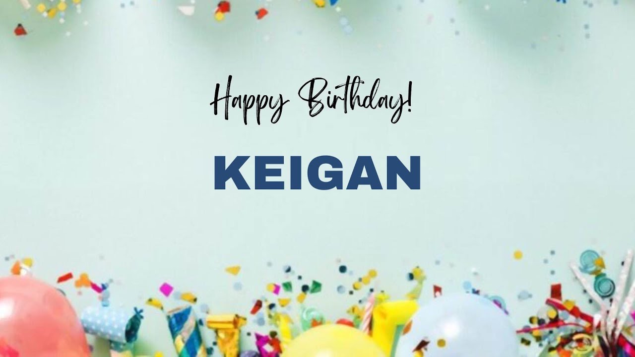 KEIGAN Happy Birthday Song – Happy Birthday KEIGAN