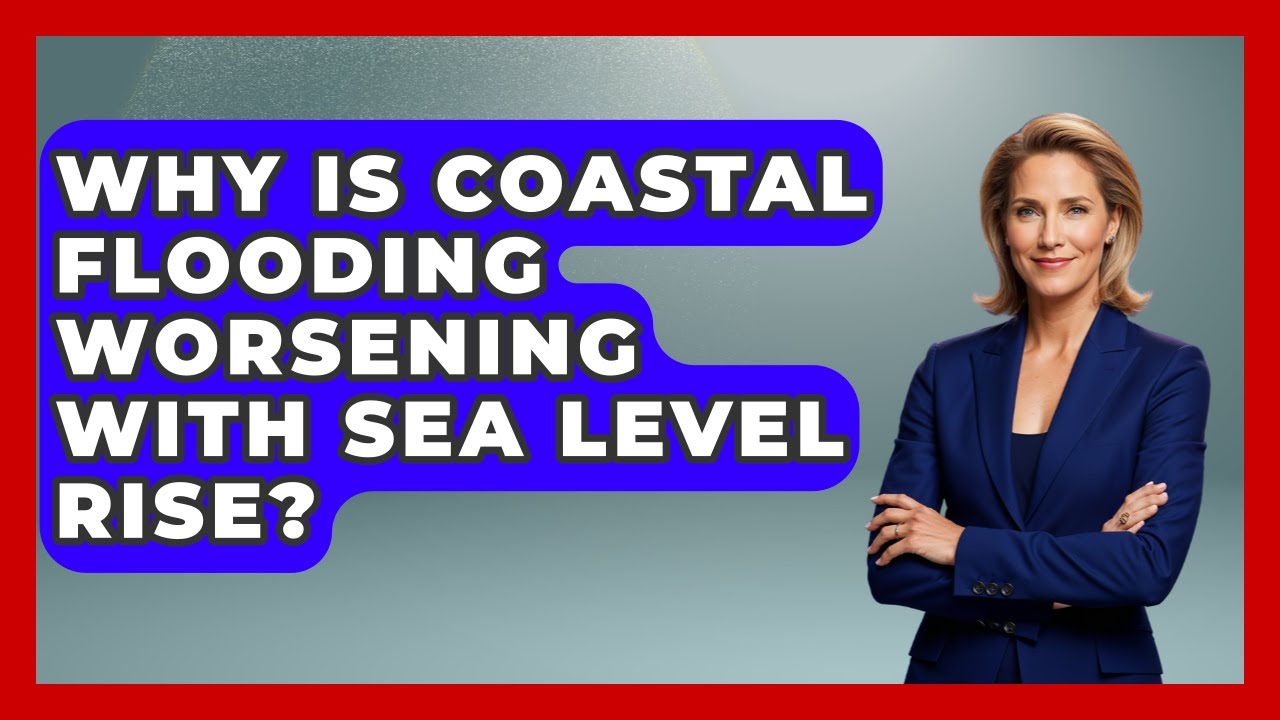 Why Is Coastal Flooding Worsening With Sea Level Rise? - Social Issues For Everyone