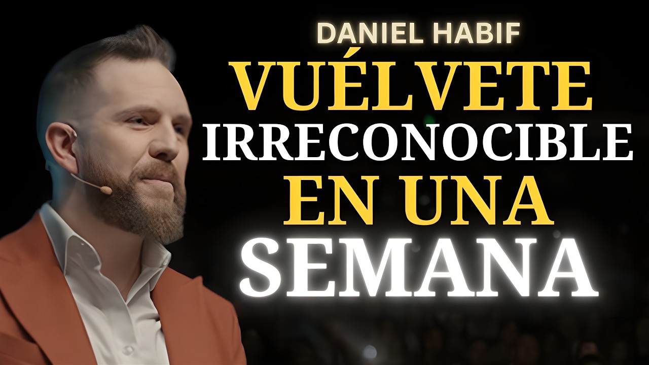 Vuélvete IRRECONOCIBLE en una SEMANA | Daniel Habif