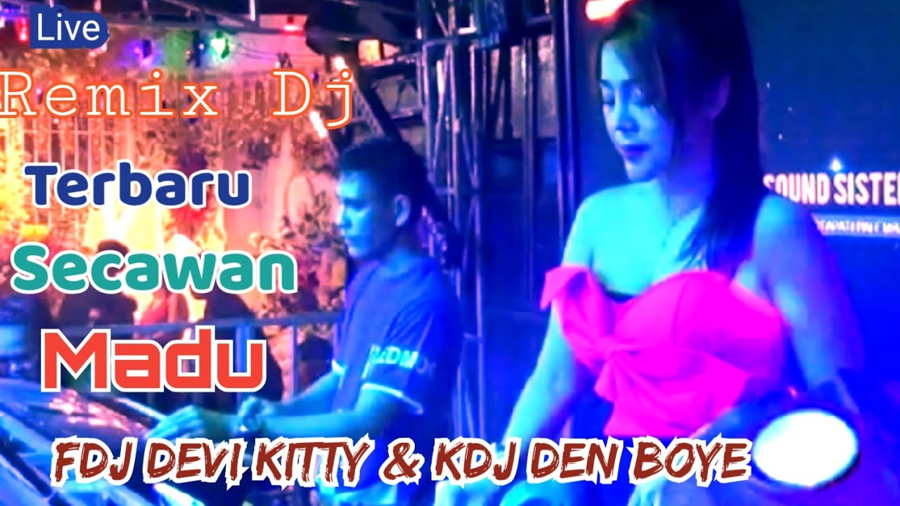 LIVE REMIX DJ SECAWAN MADU FDJ DEVI KITTY & KDJ DEN BOYE