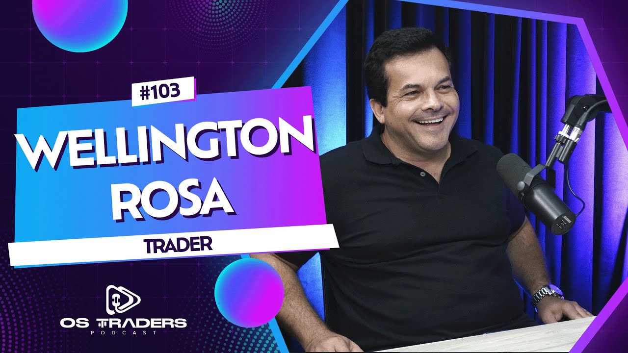 EM BUSCA DO SONHO DE VIVER DE TRADING - WELLINGTON ROSA | OS TRADERS PODCAST #103