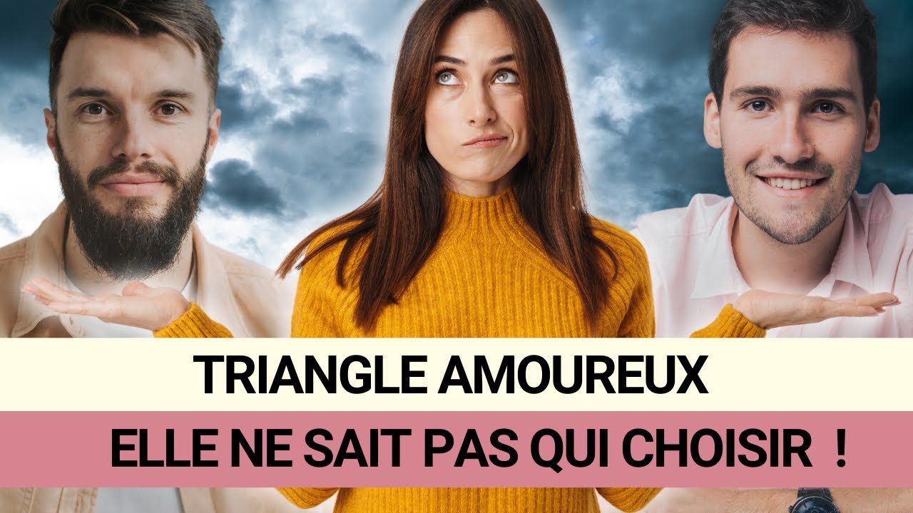 TRIANGLE AMOUREUX : elle h&eacute;site entre moi et son copain