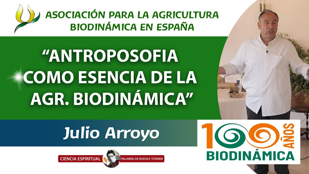 ANTROPOSOFÍA, ESENCIA DE LA AGRICULTURA BIODINÁMICA - Julio Arroyo