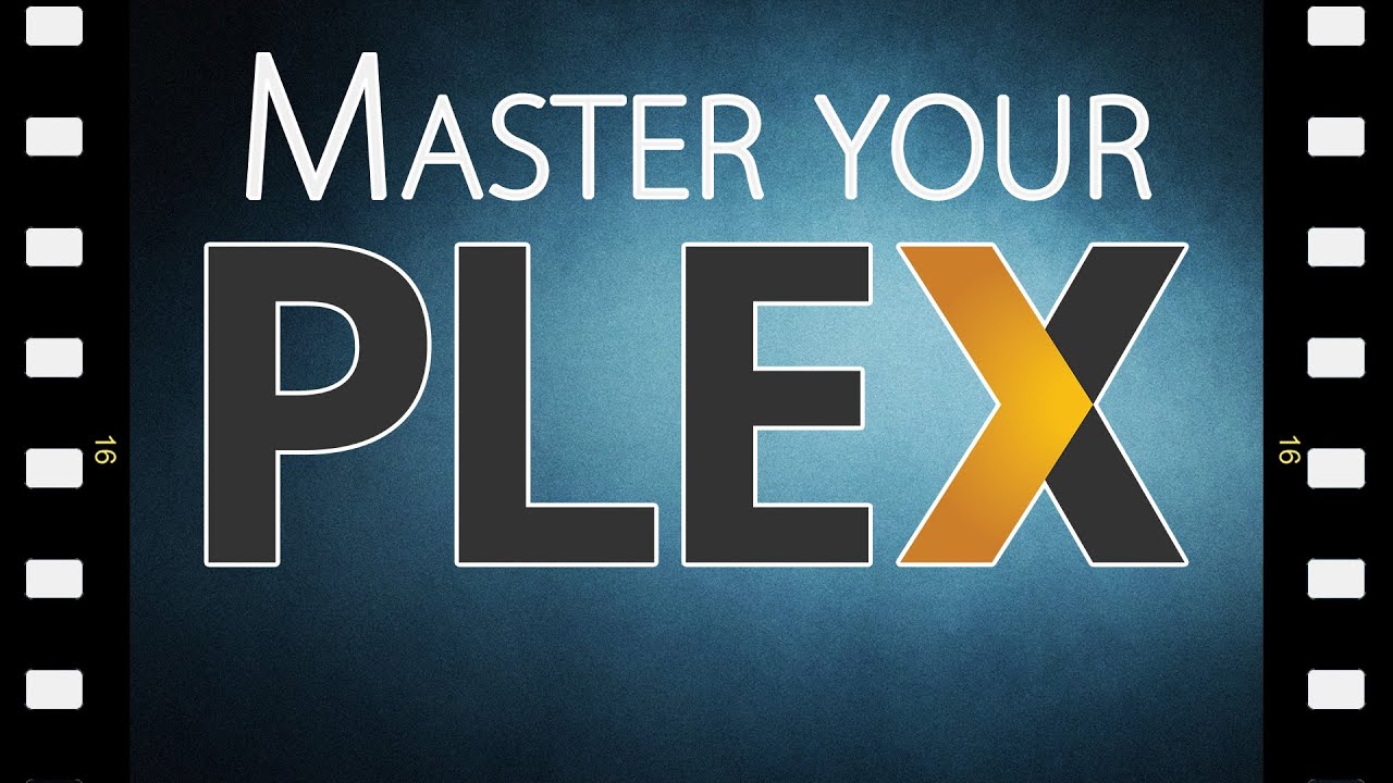 Mastering Your Plex Media Server