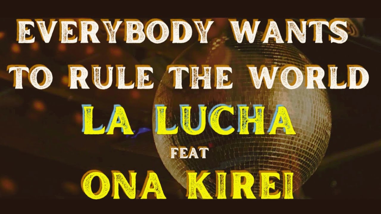 La Lucha feat. Ona Kirei // Everybody Wants To Rule The World