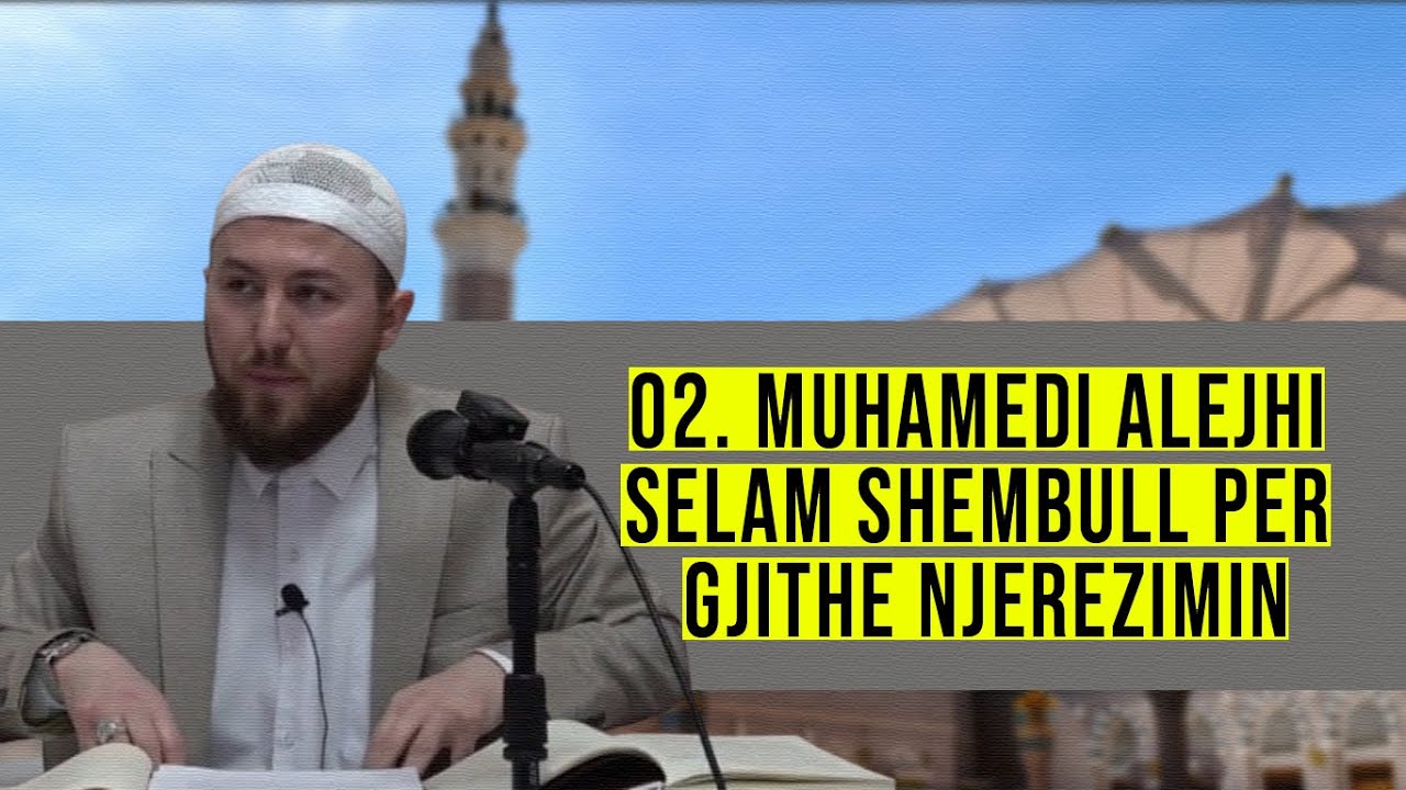 02. Muhamedi ﷺ shembull për gjithë njerëzimin - Hoxhë Qëndrim Jashari