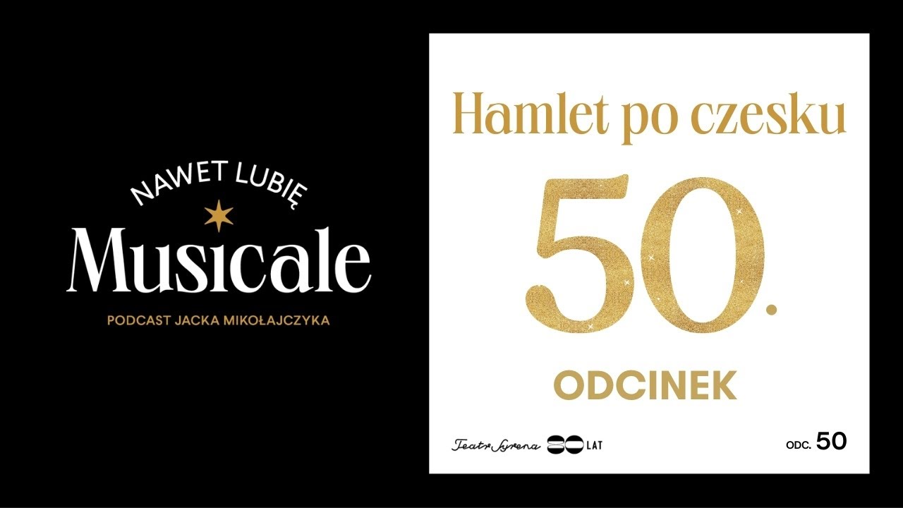 PODCAST JUBILEUSZOWY: Hamlet po... czesku i inne świetne musicale z Pragi (#50)