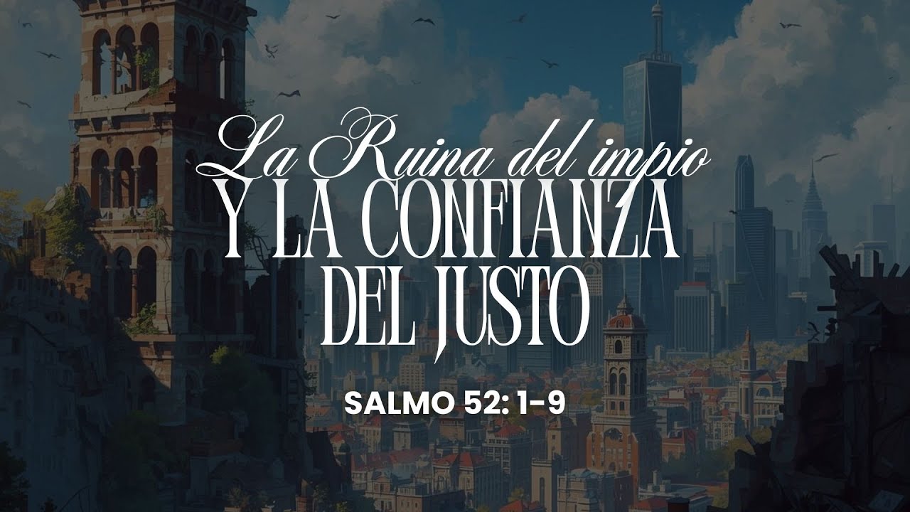 La ruina del impío y la confianza del justo | Salmo 52: 1-9 | Ps. Óscar Mauricio C.