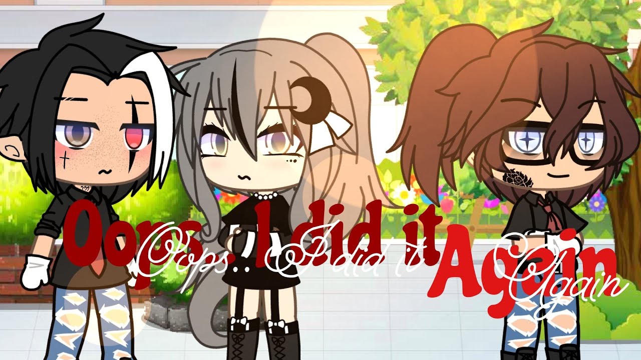 Oops..! I did It Again 《Glmv》 Pt. 2 of Crybaby