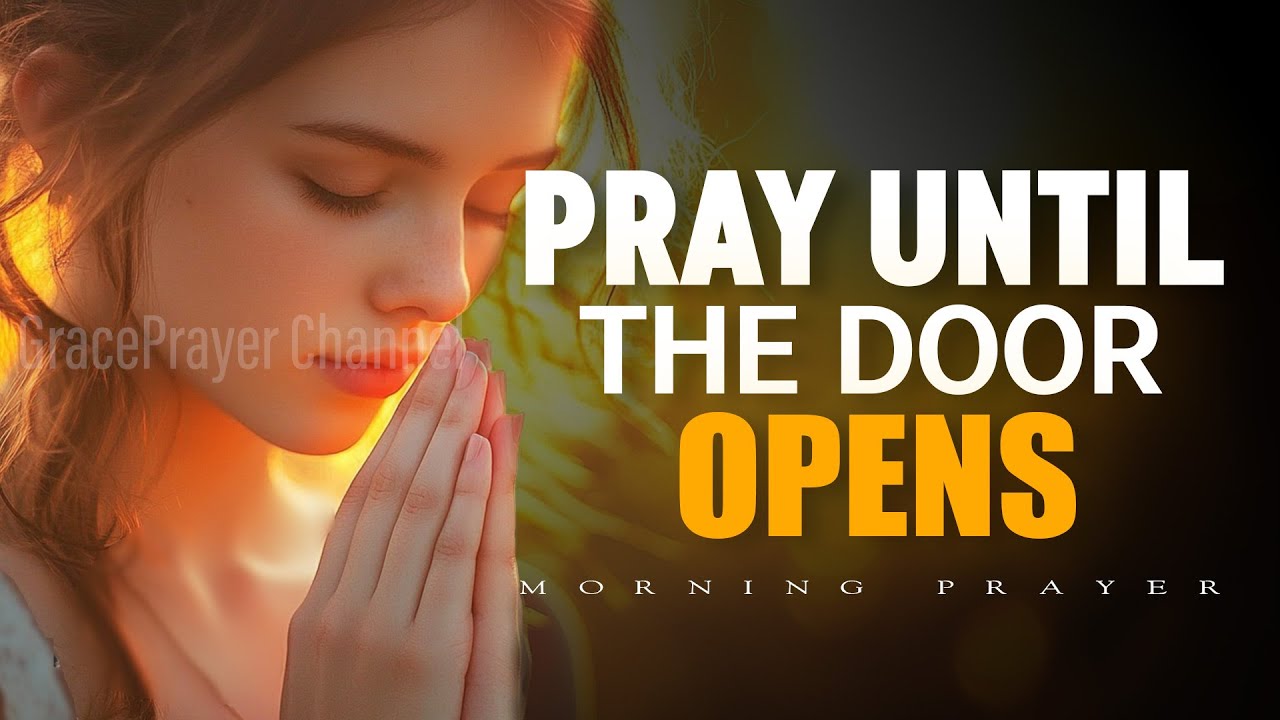 Pray Until the Door Opens | Encouraging Morning Prayer for Breakthrough | Morning Prayer