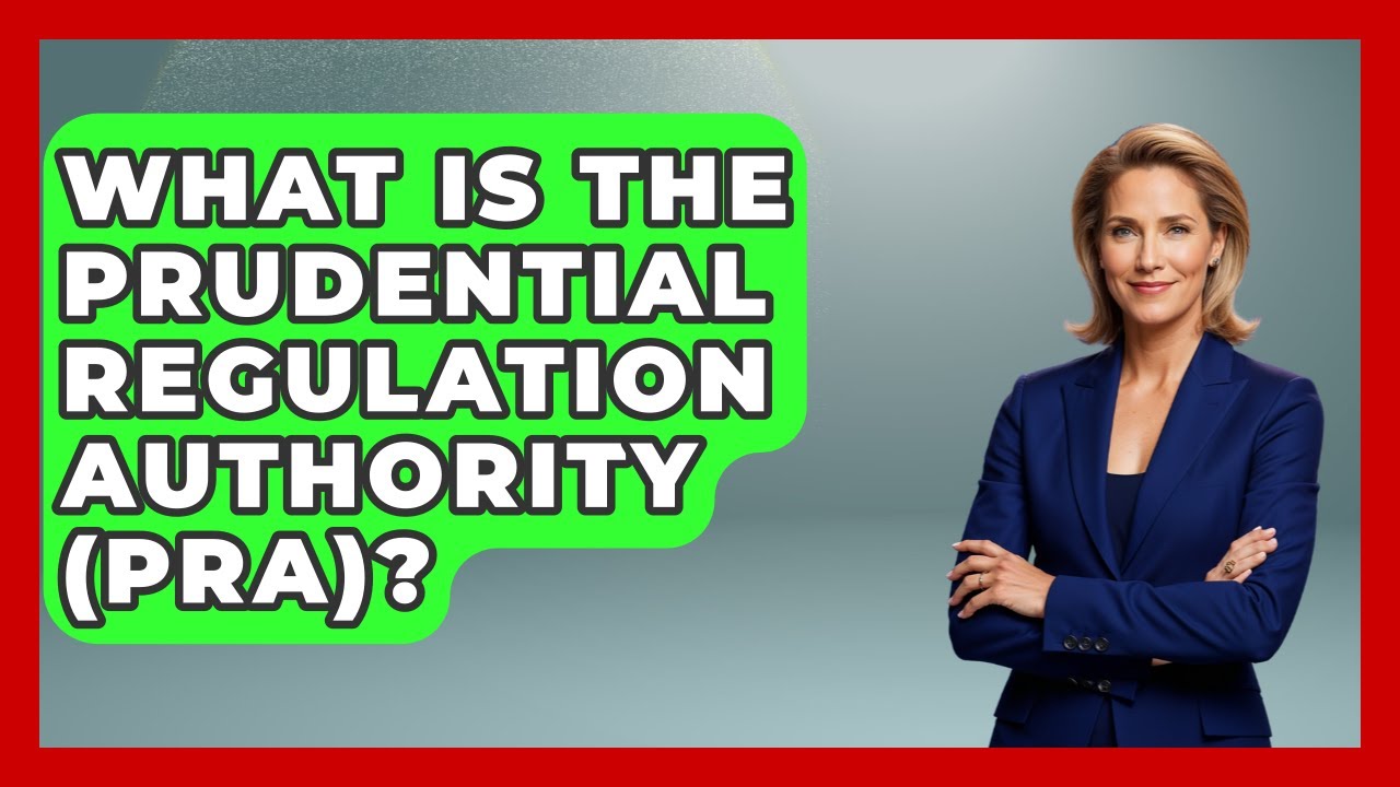 What Is The Prudential Regulation Authority (PRA)? - All About Capitalism