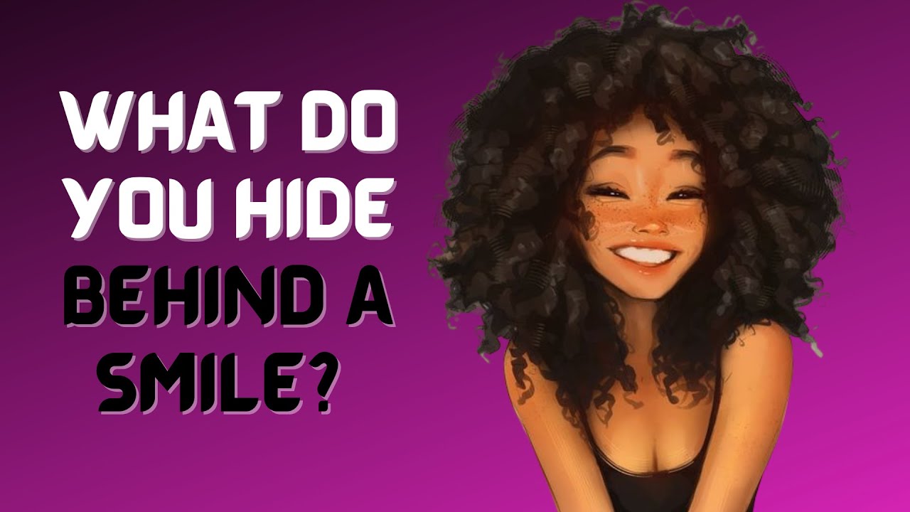 WHAT EMOTION DO YOU HIDE BEHIND YOUR SMILE? ( Personality Test)
