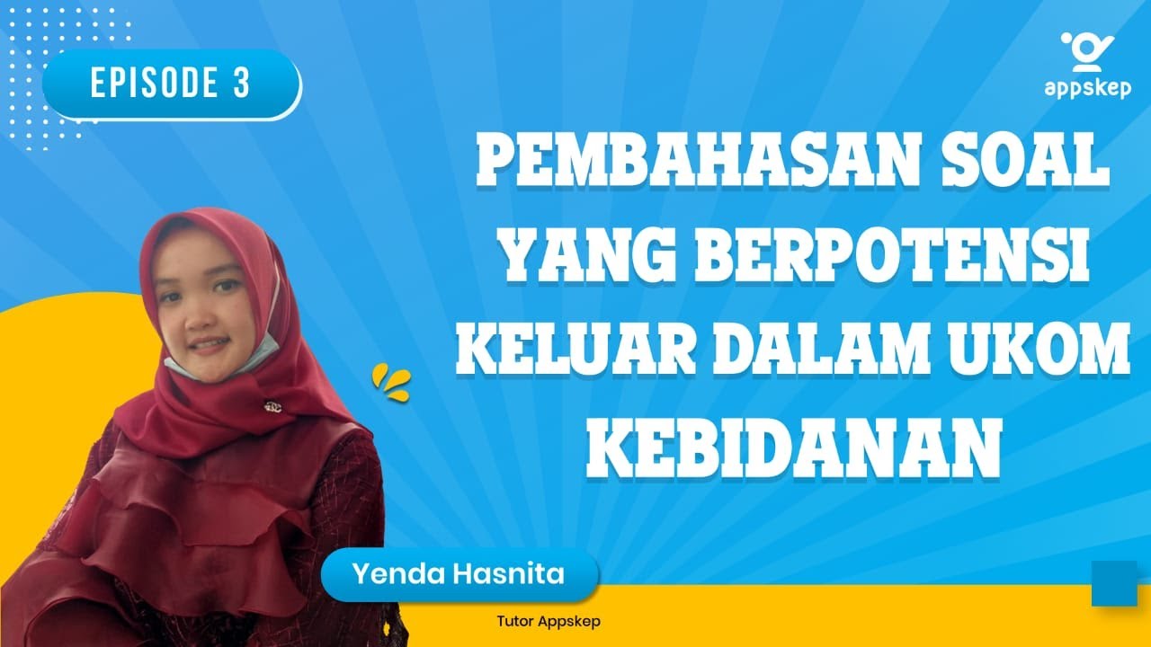 PEMBAHASAN SOAL YANG BERPOTENSI KELUAR UKOM KEBIDANAN (EPISODE 3)