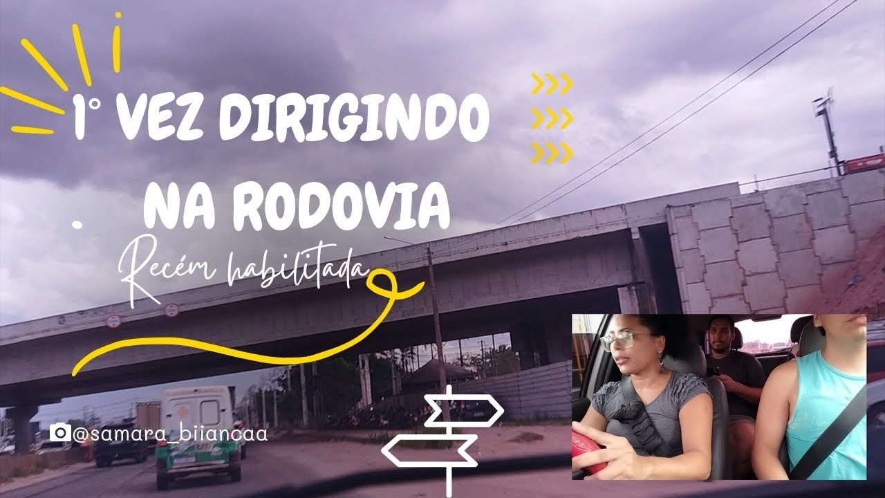 primeira vez dirigindo na Rodovia/ rec&eacute;m habilitada na rodovia
