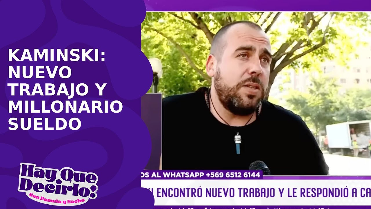 Kaminski con nuevo trabajo y alto sueldo y habla de Camila Andrade | Hay Que Decirlo