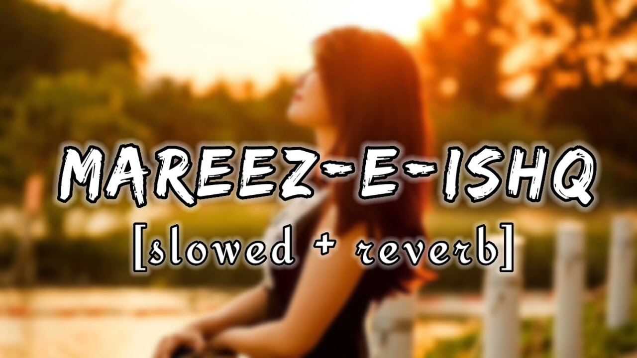 mareez E Ishq [slowed + reverb] #song (‎@Sony Music India  ) #lofi  #lofihiphop #lofibeats