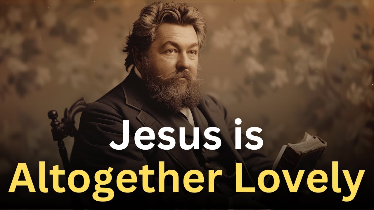 Jesus is Altogether Lovely - Charles Spurgeon Devotional - 