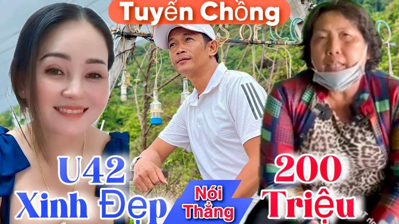 U42 Độc Thân Xinh Đẹp Nói Thẳng Các Cô Tuyển Chồng.! Con Vậy Còn Tìm Chưa Có.! Mà Đòi Hỏi 200 triệu