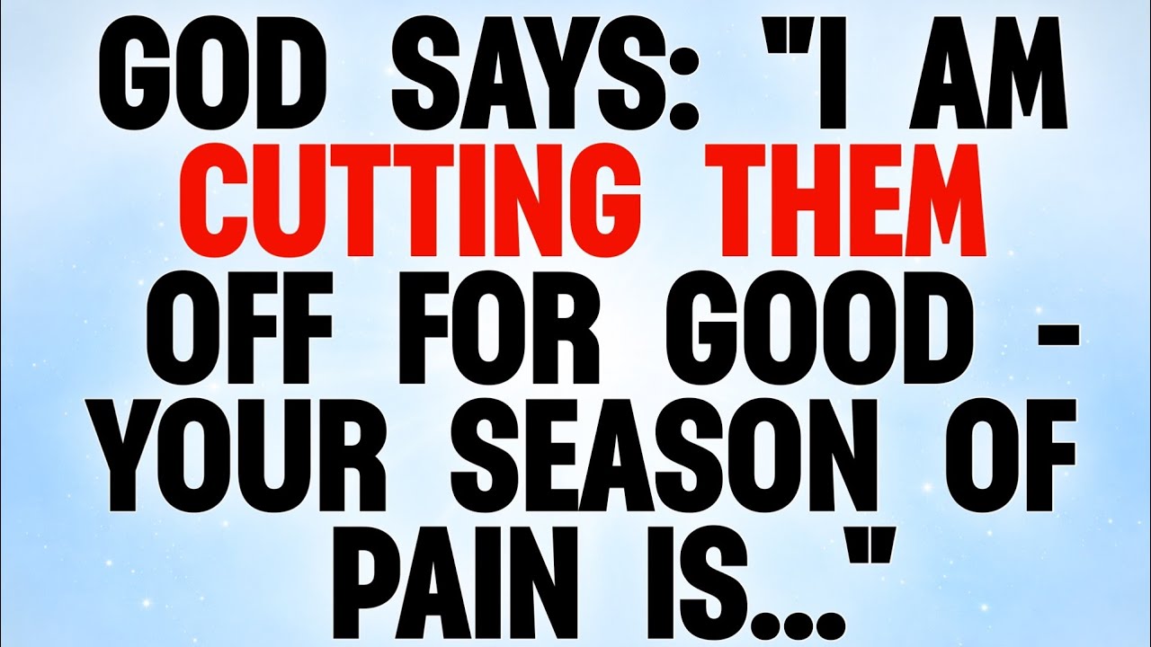 🚫 GOD SAYS: “I AM CUTTING THEM OFF FOR GOOD — YOUR SEASON OF PAIN IS OVER!”