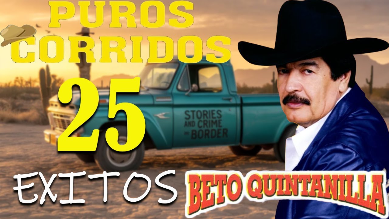 Beto Quintanilla 🔥 Puro Corrido Pesado | 25 Corridos Bravos Pa’ Pistear 🍻