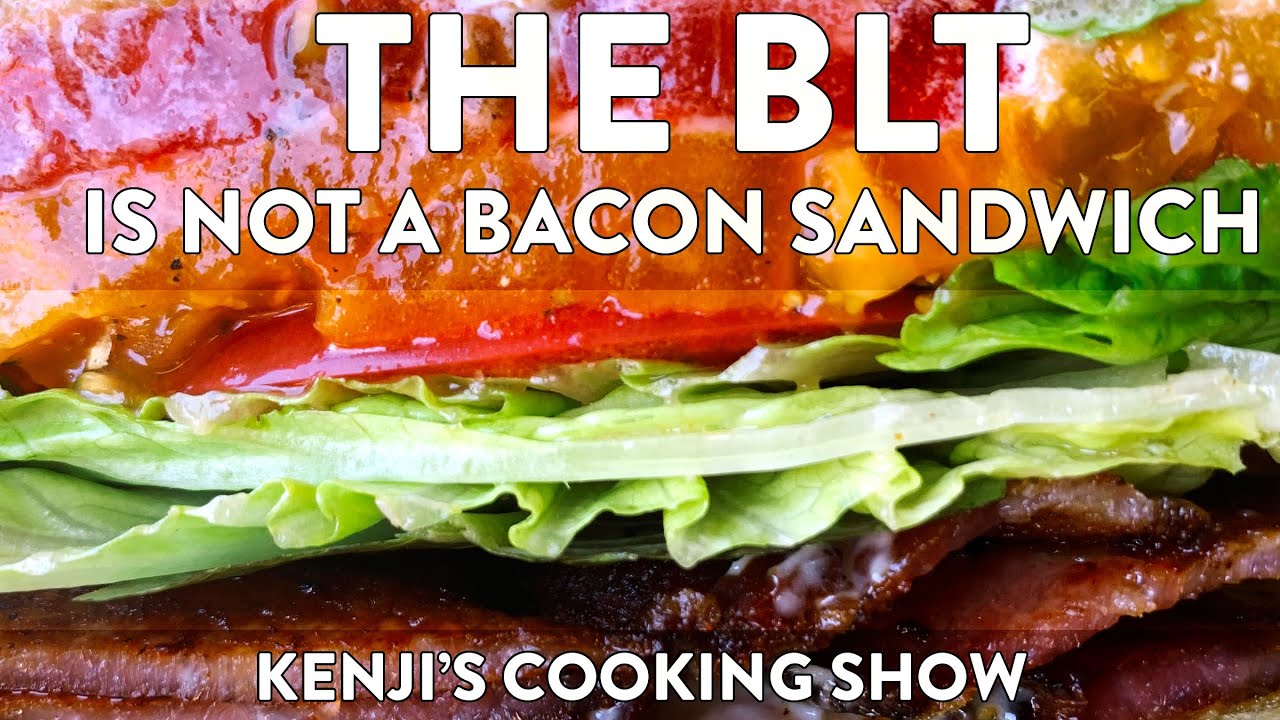 A BLT is Not a Bacon Sandwich. It is a Tomato Sandwich | Kenji's Cooking Show
