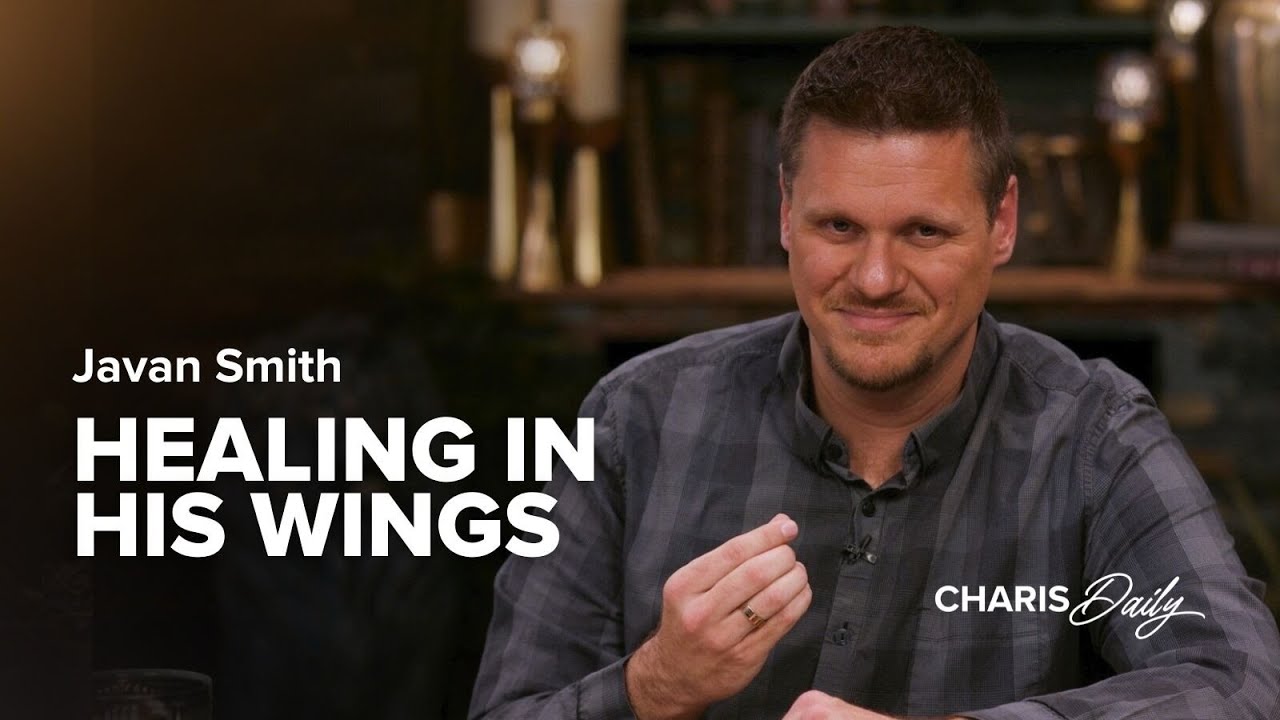 Healing in His Wings - Javan Smith - Charis Daily- Season 1, Ep. 18