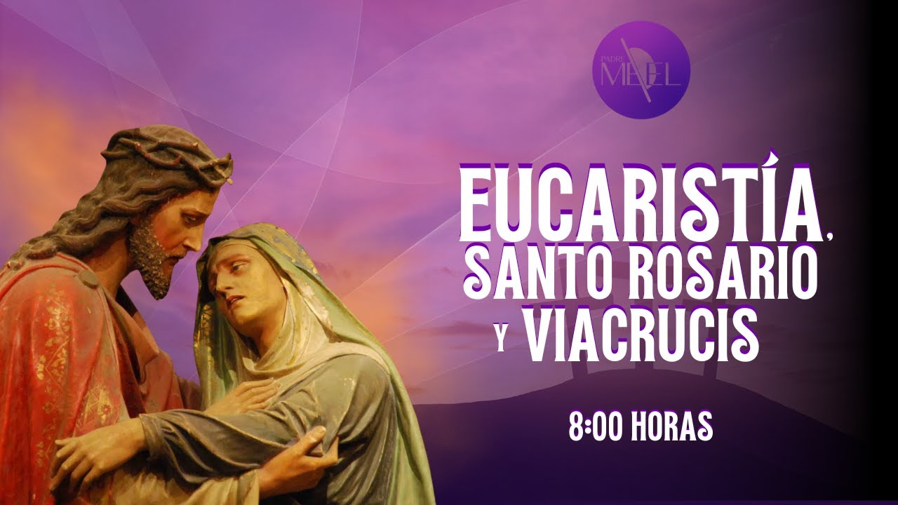 Eucaristía del II Viernes de Cuaresma, Santo Rosario y Viacrucis, 6 de marzo de 2026.