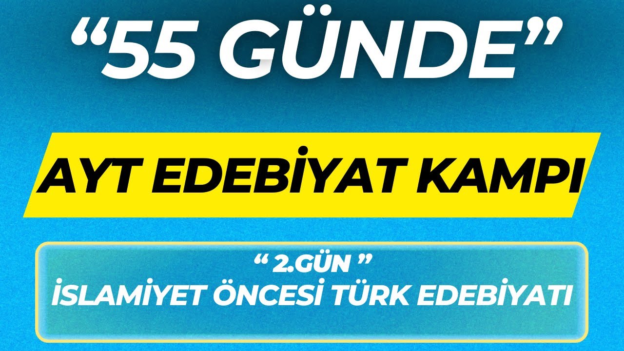 İSLAMİYET ÖNCESİ TÜRK EDEBİYATI ''55 GÜNDE AYT EDEBİYAT KAMPI'' 2.GÜN