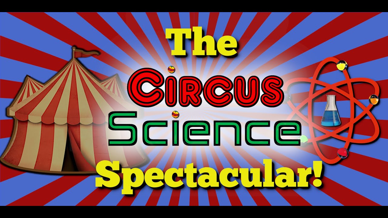The Circus Science Spectacular!