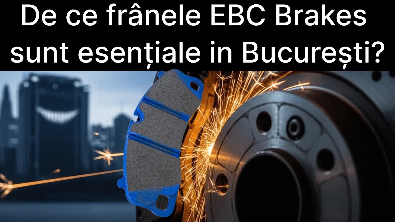 De ce frânele EBC Brakes sunt esențiale in București ?