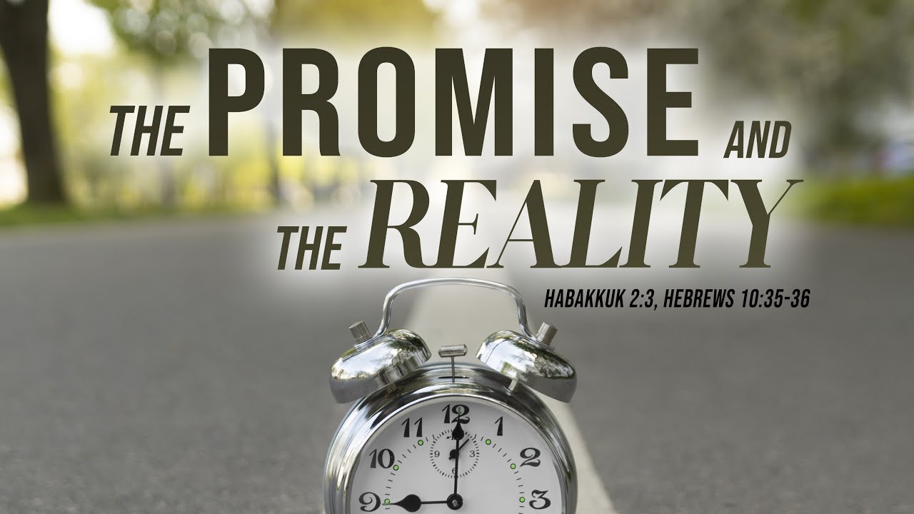 The Promise and The Reality || Habakkuk 2:3, Hebrews 10:35-36 || SUNDAY WORSHIP SERVICE (Part 2)