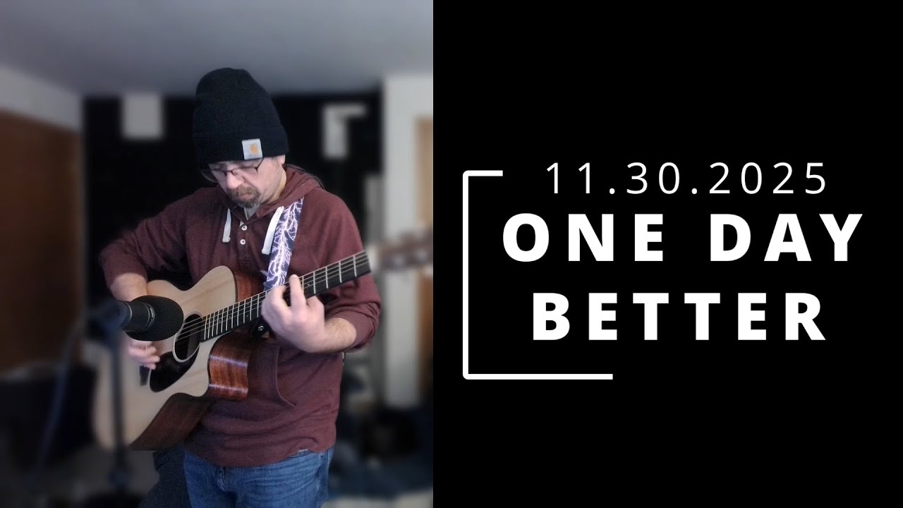 11.30.2025 Guitar Practice - One Day Better